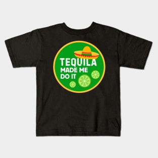 Tequila Made Me Do It! Kids T-Shirt